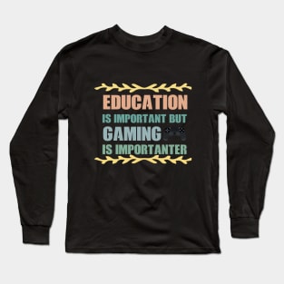 Education Is Important But gaming Is Importanter fanny Shirt Long Sleeve T-Shirt